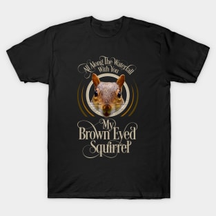 Brown Eyed Squirrel - funny squirrel lover T-Shirt